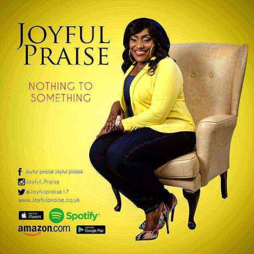 Joyful Praise Nothing To Something