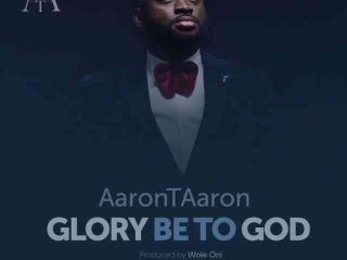 Glory Be To God Aaron T Aaron