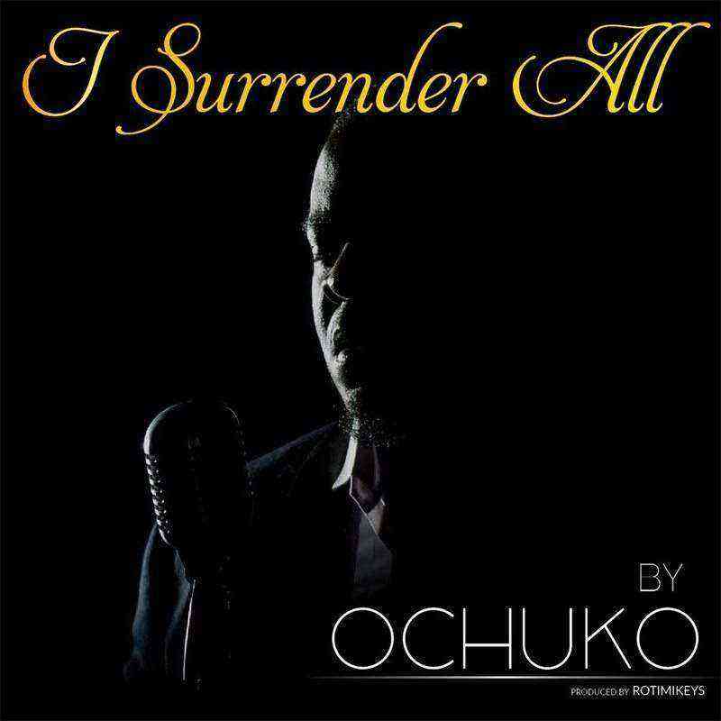 I Surrender All Ochuko Ngospelmedia