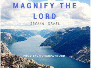 Magnify The Lord Segun Israel