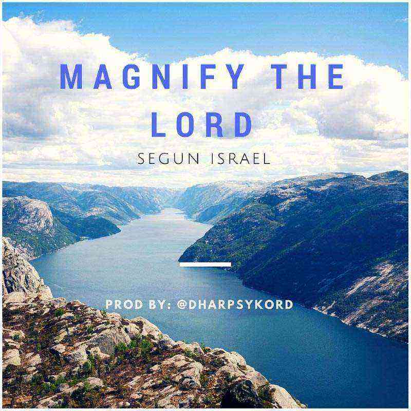 Magnify The Lord Segun Israel