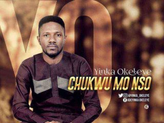 Download Music Yinka Okeleye “Chukwu Mo Nso”