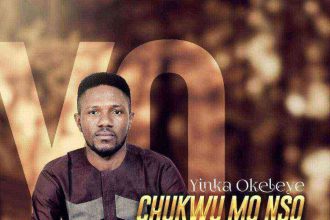 Download Music Yinka Okeleye “Chukwu Mo Nso”
