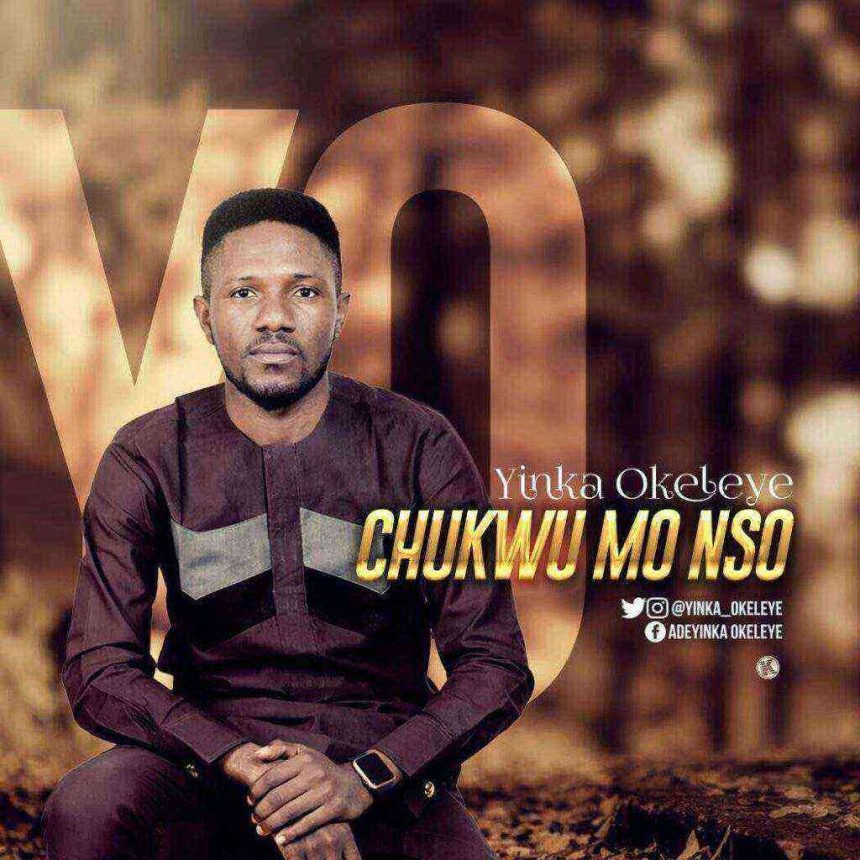 Download Music Yinka Okeleye “Chukwu Mo Nso”