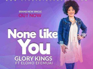 Glory Kings None Like You Feat Eloho