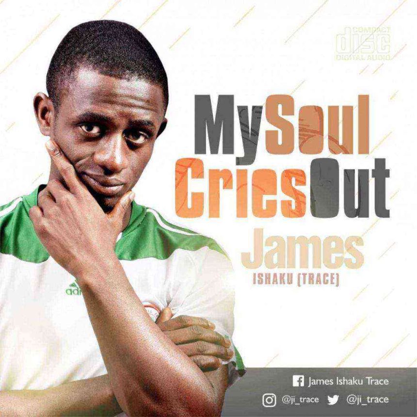 James Ishaku Trace My Soul Cries Out