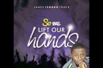 James Ishaku Trace So We Lift Our Hands