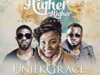 Uniekgrace Ft. Stevewilliz Younggod Higher Higher