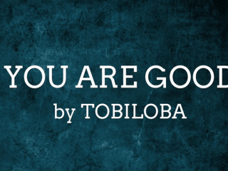 You Are Good By Tobiloba