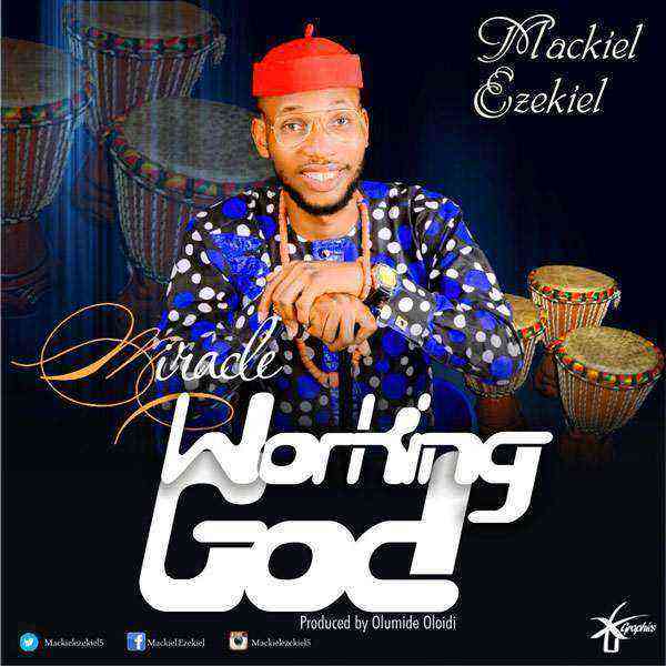 Miracle Working God Mackiel Ezekiel