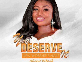 You Deserve It Shasyl Yeboah