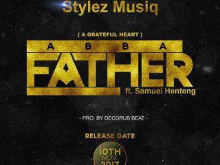 Abba Father Lyrics Stylez Musiq Ft. Samuel Henteng