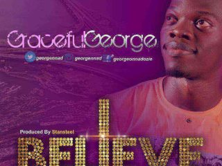 I Believe Lyrics Gracefulgeorge Ngospelmedia