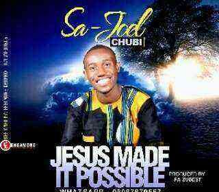 Jesus Made It Possible Lyrics Sajoel Chubi Ngospelmedia