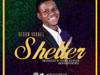 Segun Israel Shelter Lyrics Ngospelmedia Downloads