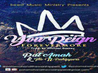 You Reign Forever Pat Amah And The Worshippers Lyrics