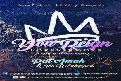 You Reign Forever Pat Amah And The Worshippers Lyrics