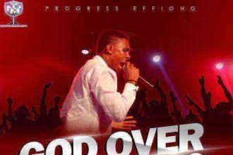 Progress Effiong - God Over Everything