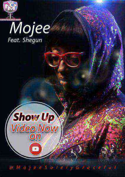 Show Up - Mojee Ft. Shegun