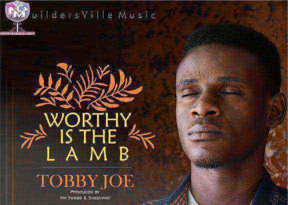 Worthy Is The Lamb By Tobby Joe