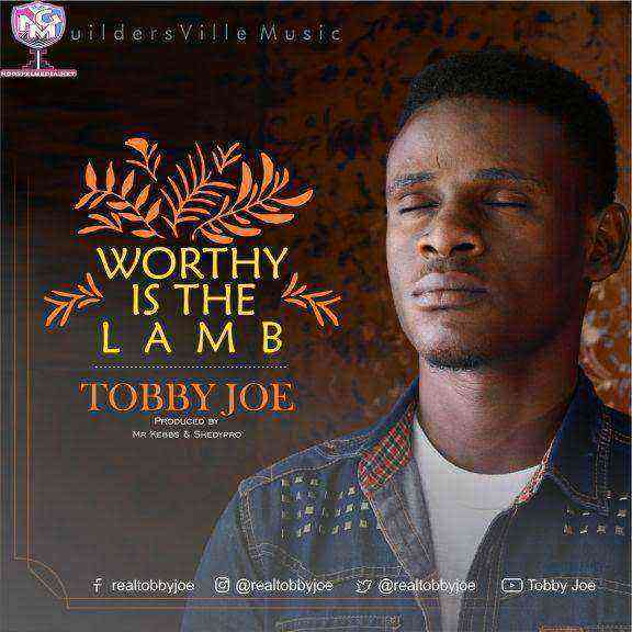 Worthy Is The Lamb By Tobby Joe