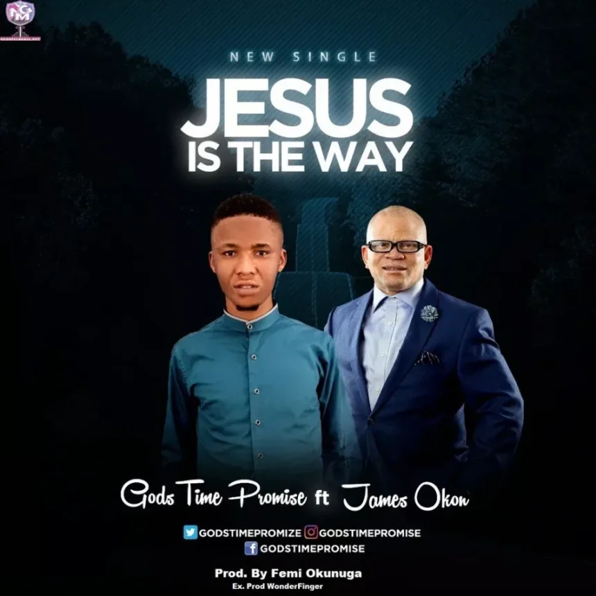 Jesus Is The Way Lyrics Godstime Promise Ft James Okon Ngospelmedia Scaled. James Okon Ngospelmedia Scaled