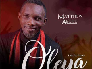 Download Matthew Abutu Oleya Gospel Song Mp3 Ngospelmedia