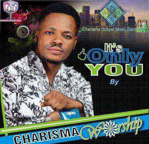 Its Only You Gospel Music Lyrics By Charisma Worship
