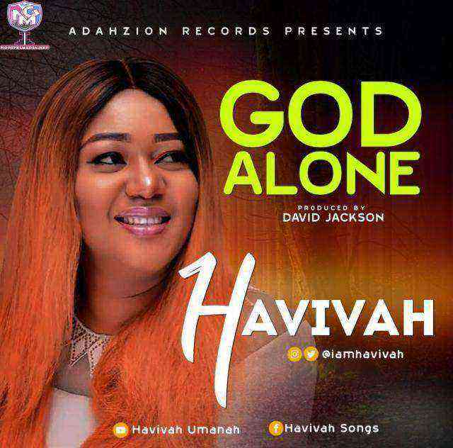 God Alone Gospel Song Lyrics Havivah Ngospelmedia