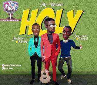 Holy Mr. Wealth Ft. Desmond Samuel Justman Ebere Ngospelmedia