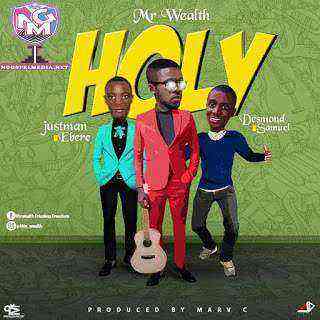 Holy Mr. Wealth Ft. Desmond Samuel Justman Ebere Ngospelmedia