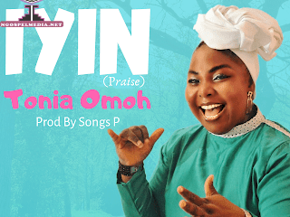 Iyin Tonia Omoh Gospel Lyrics Ngospelmedia