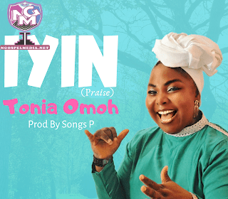 Iyin Tonia Omoh Gospel Lyrics Ngospelmedia