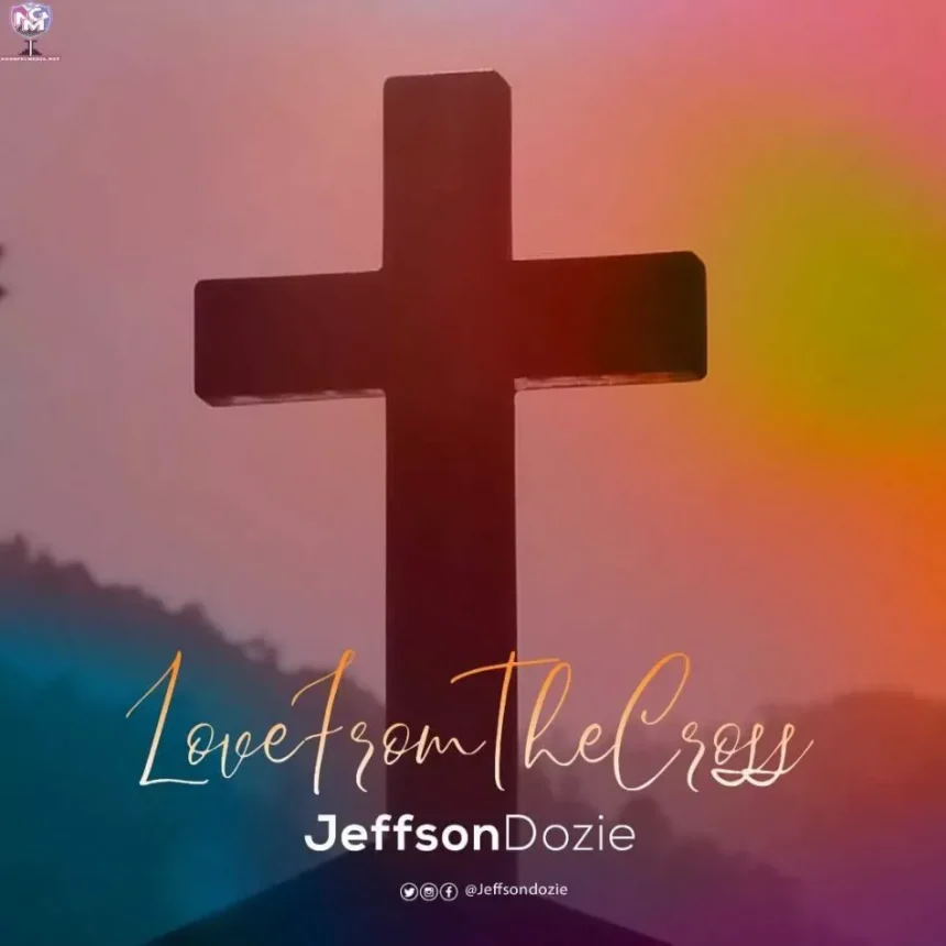 Love From The Cross Jeffson Dozie Ngospelmedia.net Scaled