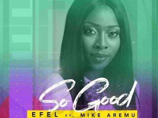 So Good Naija Gospel Mp3 Music Efel Feat Mike Aremu Ngospelmedia 1