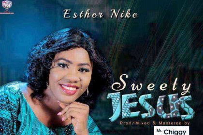 Sweety Jesus Gospel Song Lyrics Esther Nike Ngospelmedia