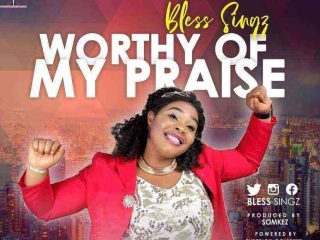 Bless Singz Worthy Of My Praise Ngospelmedia.net