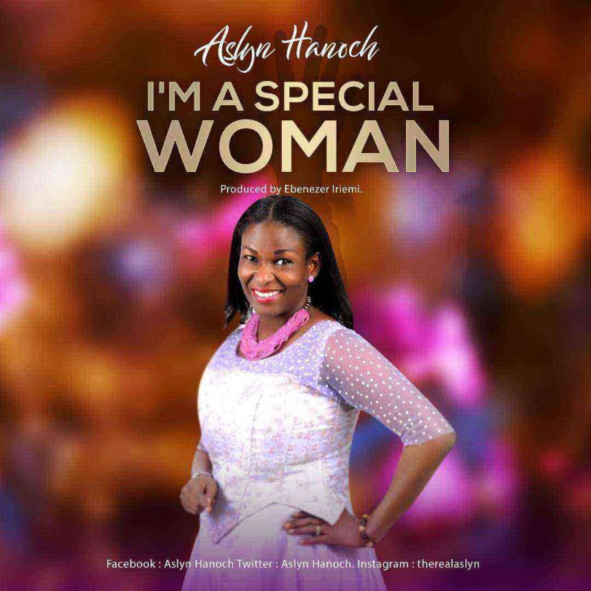 Aslyn Hanoch Im A Special Woman » Naija Mp3 Download Ngospelmedia