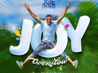 Joe Praize Joy Overflow Gospel Song Lyrics Ngospelmedia