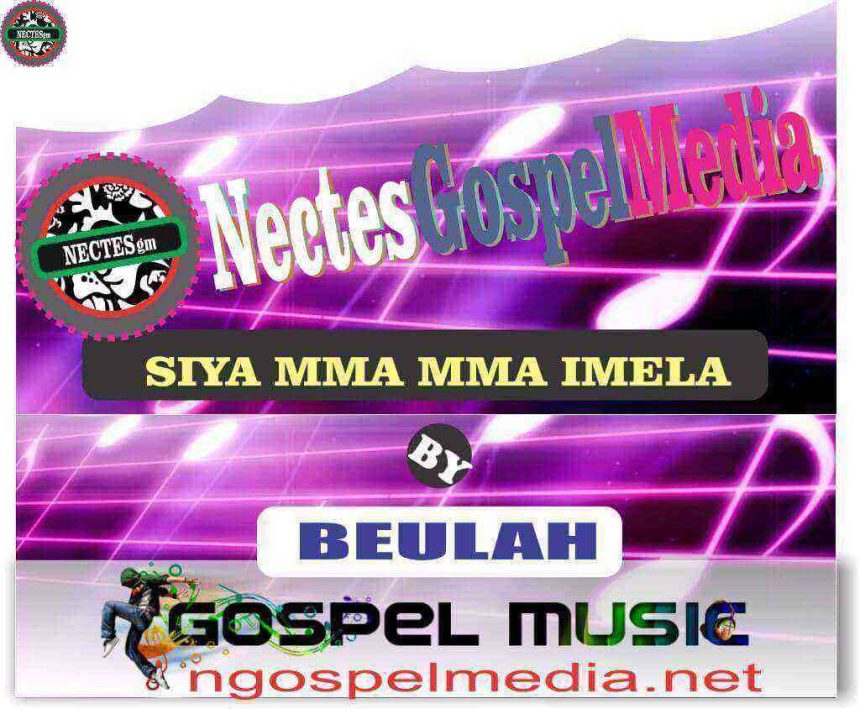 Beulah Siya Mma Mma Imela Mp3 Audio Song Ngospelmedia.net