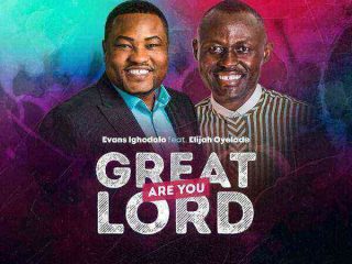 Evans Ighodalo - Great Are You Lord Ft. Elijah Oyelade (1)