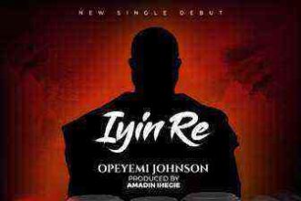 Opeyemi Johnson - Iyin Re Nigerian Gospel Mp3 Song Download