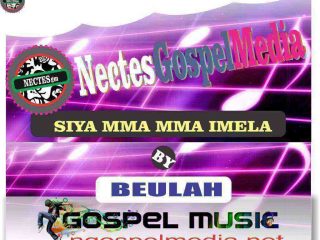 Beulah Siya Mma Mma Imela Mp3 Audio Song Ngospelmedia.net