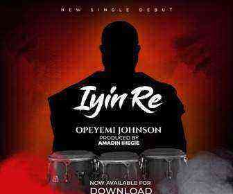 Opeyemi Johnson - Iyin Re Nigerian Gospel Mp3 Song Download