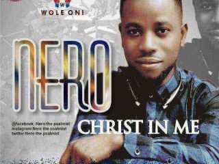 Nero Christ In Me Naija 2020 Songs Download Ngospelmedia.net