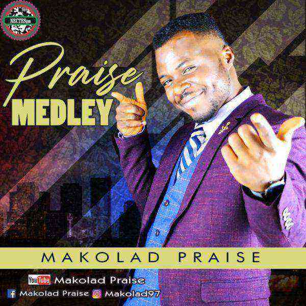 Makolad Praise - Praise Medley Gospel Songs 2020 [Ngospelmedia.net]