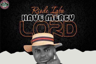 Have Mercy Lord Lyrics Riode Igho Ngospelmedia.net
