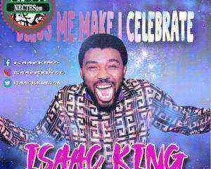 Isaac King Bless Me Make I Celebrate Audio Download