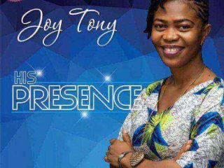 Joy Tony His Presence Ngospelmedia.net