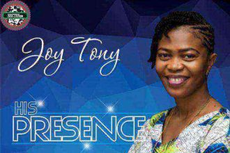 Joy Tony His Presence Ngospelmedia.net